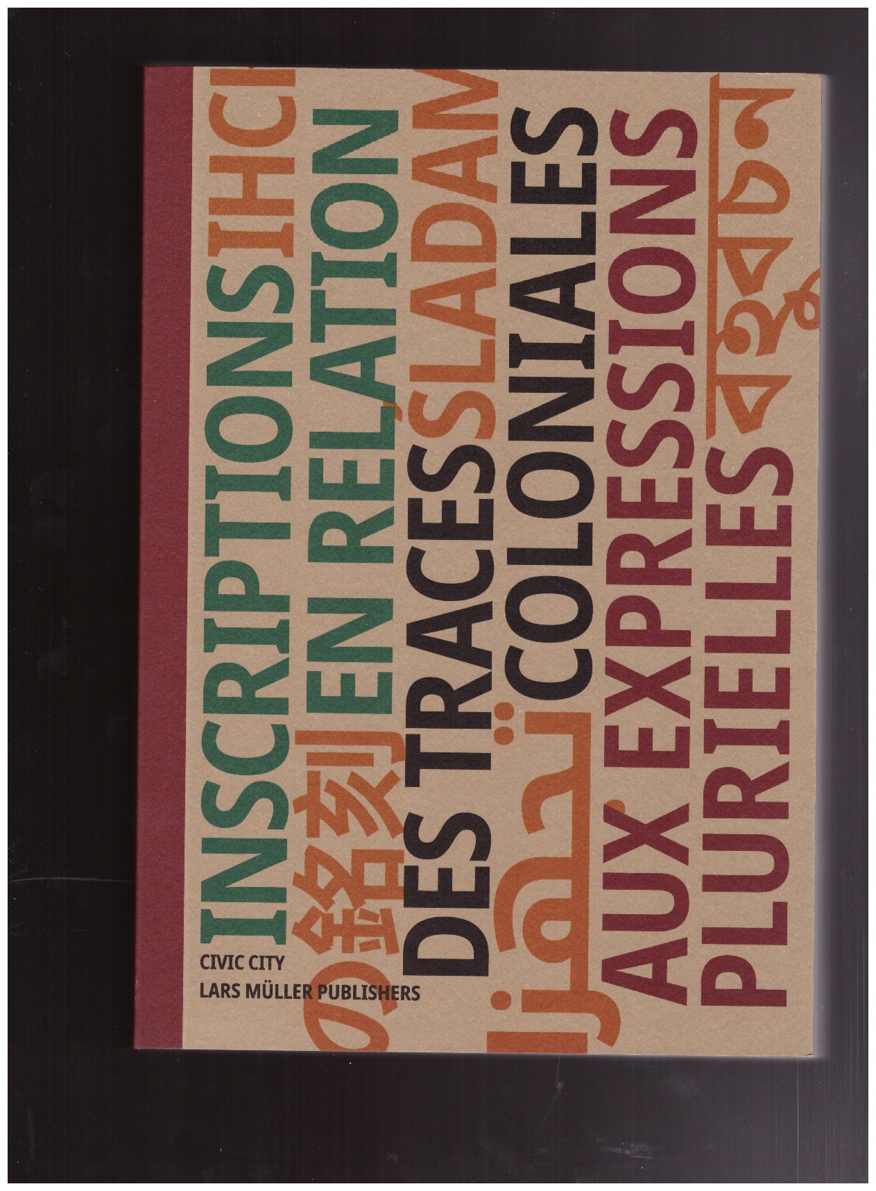 BAUR, Ruedi; CIVIC CITY (eds.) - Inscriptions en relation des traces coloniales aux expressions plurielles